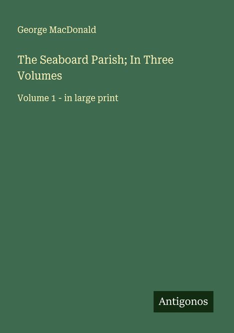 George Macdonald: The Seaboard Parish; In Three Volumes, Buch