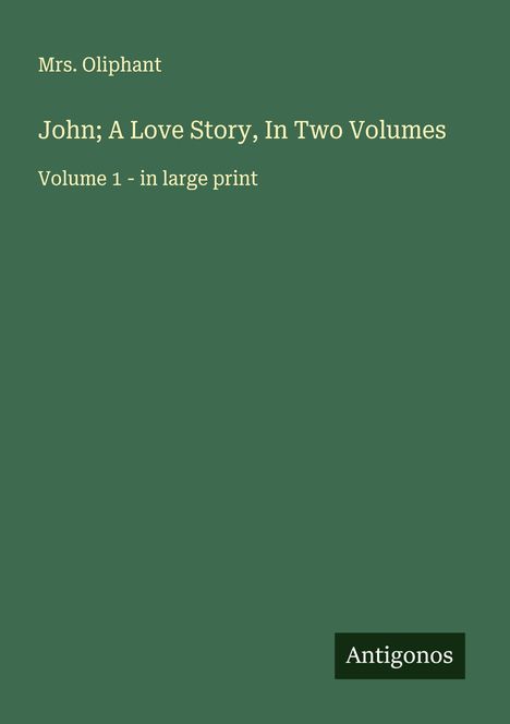 Oliphant: John; A Love Story, In Two Volumes, Buch