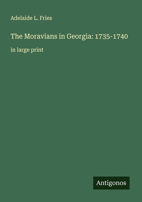 Adelaide L. Fries: The Moravians in Georgia: 1735-1740, Buch