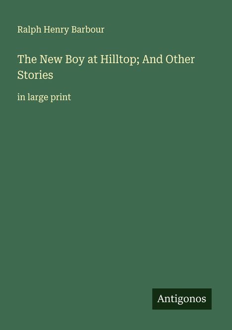 Ralph Henry Barbour: The New Boy at Hilltop; And Other Stories, Buch