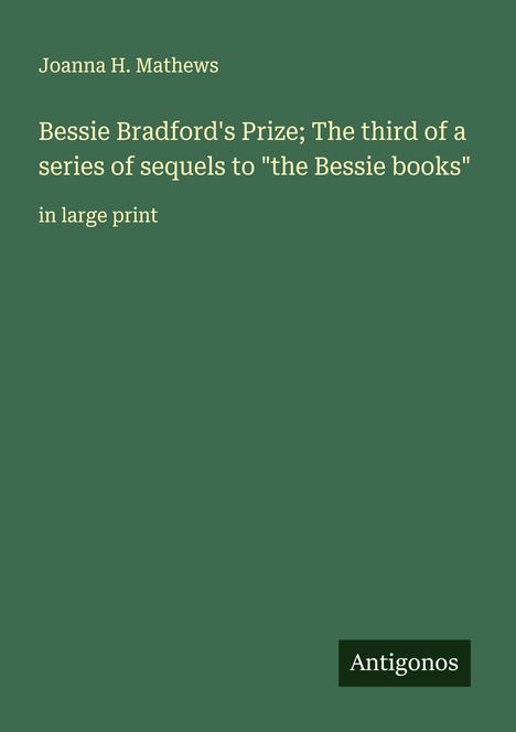 Joanna H. Mathews: Bessie Bradford's Prize; The third of a series of sequels to "the Bessie books", Buch