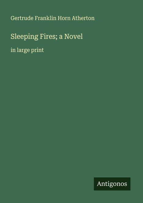 Gertrude Franklin Horn Atherton: Sleeping Fires; a Novel, Buch