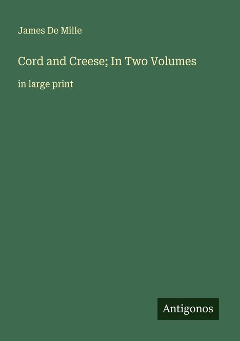 James De Mille: Cord and Creese; In Two Volumes, Buch