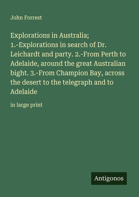 Ein grüner Hintergrund mit weißem Text über australische Erkundungen von John Forrest. Unten rechts ein schwarzes Logo "Antigonos".