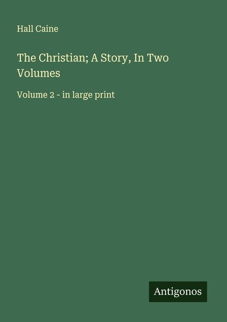 Hall Caine: The Christian; A Story, In Two Volumes, Buch