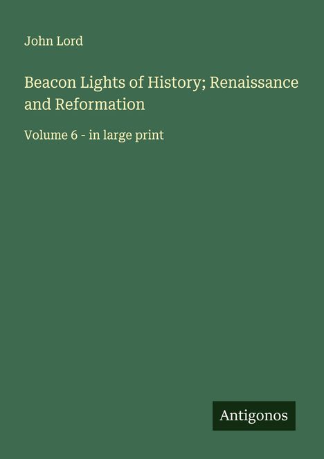 John Lord: Beacon Lights of History; Renaissance and Reformation, Buch