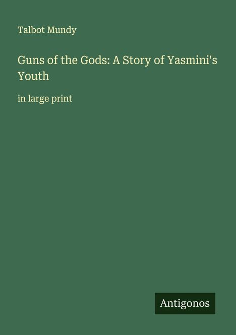 Talbot Mundy: Guns of the Gods: A Story of Yasmini's Youth, Buch