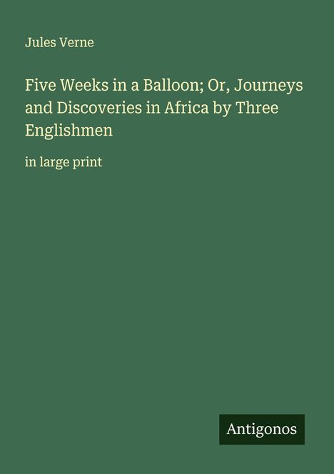Jules Verne: Five Weeks in a Balloon; Or, Journeys and Discoveries in Africa by Three Englishmen, Buch