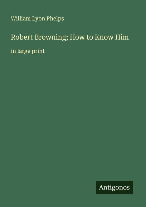 William Lyon Phelps: Robert Browning; How to Know Him, Buch