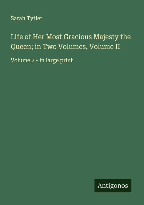 Sarah Tytler: Life of Her Most Gracious Majesty the Queen; in Two Volumes, Volume II, Buch