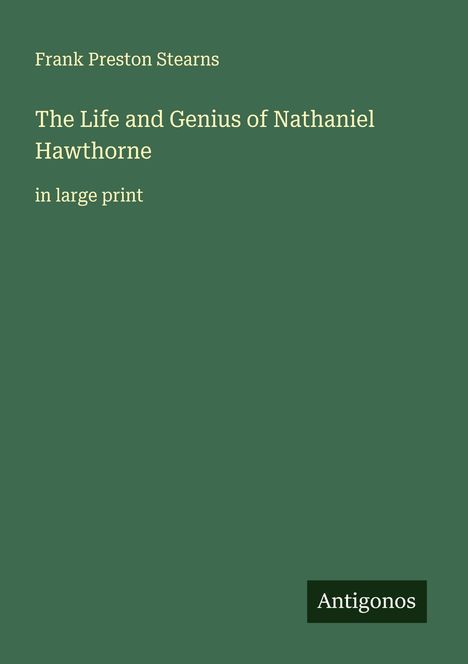 Frank Preston Stearns: The Life and Genius of Nathaniel Hawthorne, Buch