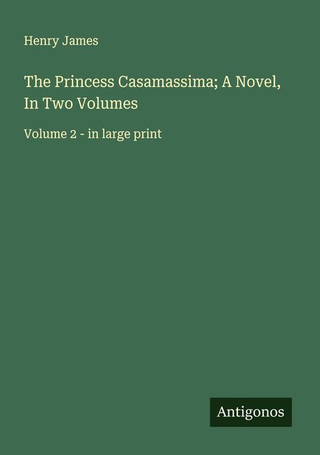 Henry James: The Princess Casamassima; A Novel, In Two Volumes, Buch