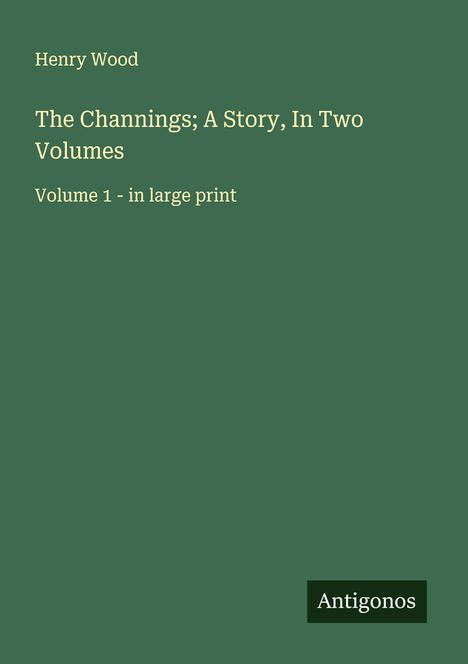 Henry Wood (1869-1944): The Channings; A Story, In Two Volumes, Buch