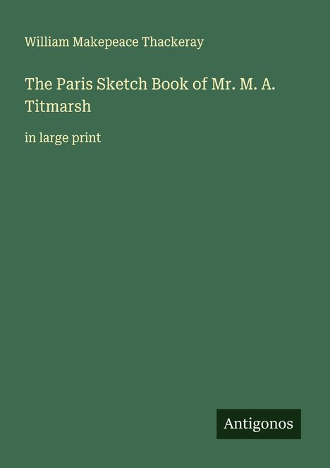 William Makepeace Thackeray: The Paris Sketch Book of Mr. M. A. Titmarsh, Buch