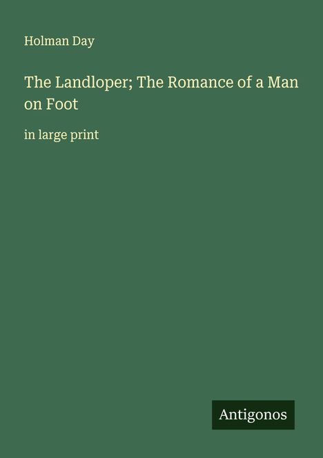 Holman Day: The Landloper; The Romance of a Man on Foot, Buch