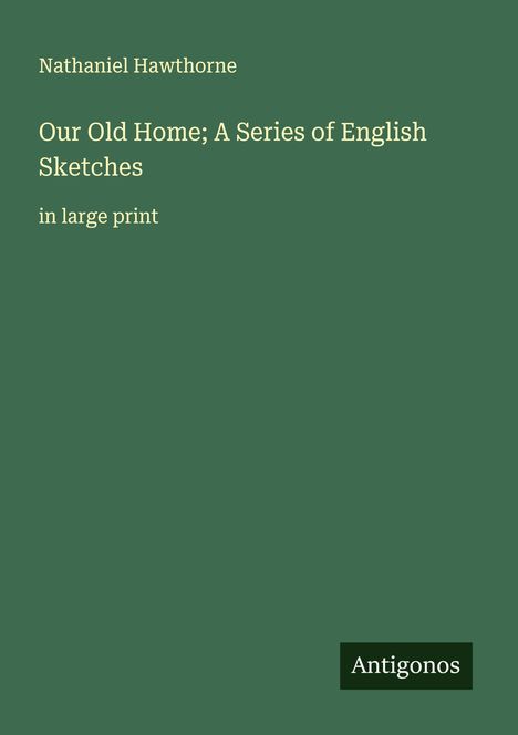 Nathaniel Hawthorne: Our Old Home; A Series of English Sketches, Buch