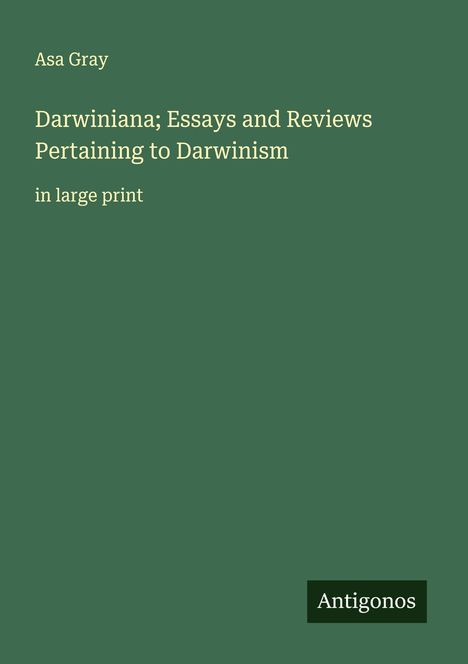 Asa Gray: Darwiniana; Essays and Reviews Pertaining to Darwinism, Buch