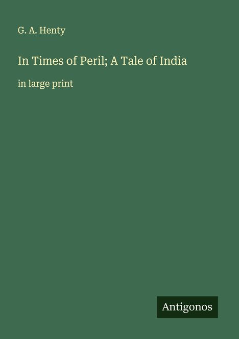 G. A. Henty: In Times of Peril; A Tale of India, Buch