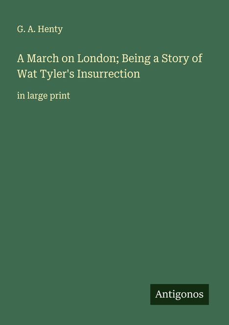 G. A. Henty: A March on London; Being a Story of Wat Tyler's Insurrection, Buch