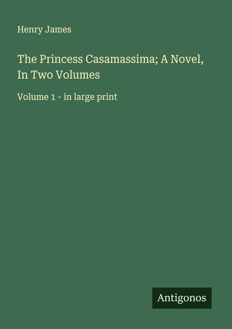 Henry James: The Princess Casamassima; A Novel, In Two Volumes, Buch