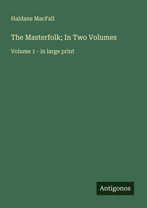 Haldane Macfall: The Masterfolk; In Two Volumes, Buch