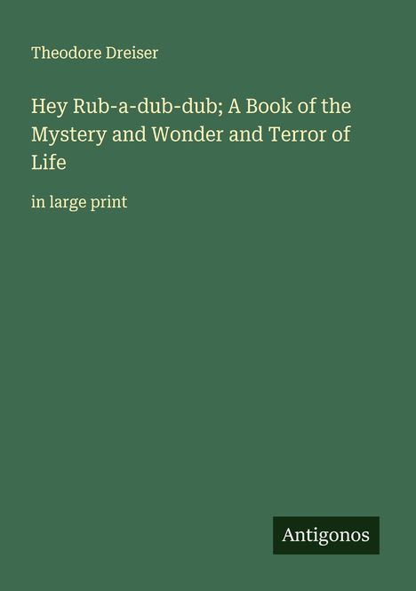 Theodore Dreiser: Hey Rub-a-dub-dub; A Book of the Mystery and Wonder and Terror of Life, Buch