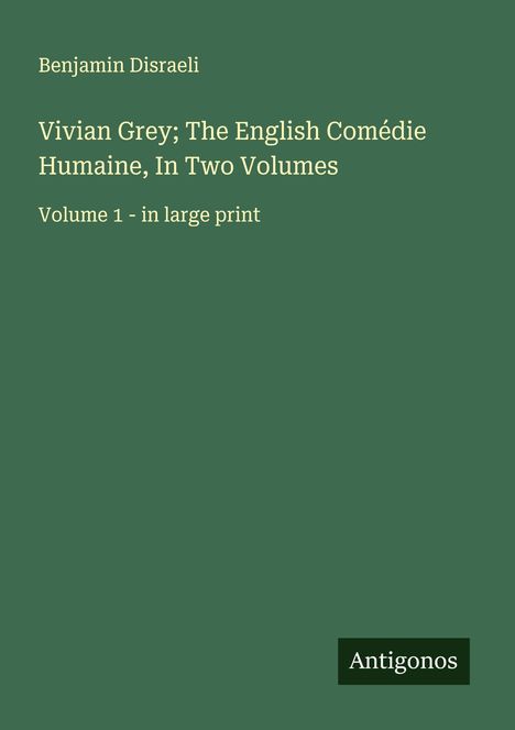 Benjamin Disraeli: Vivian Grey; The English Comédie Humaine, In Two Volumes, Buch