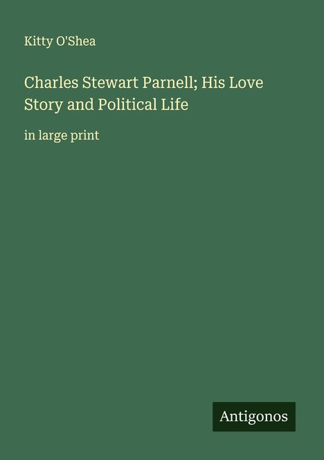 Kitty O'Shea: Charles Stewart Parnell; His Love Story and Political Life, Buch