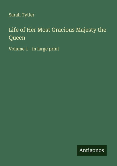 Sarah Tytler: Life of Her Most Gracious Majesty the Queen, Buch