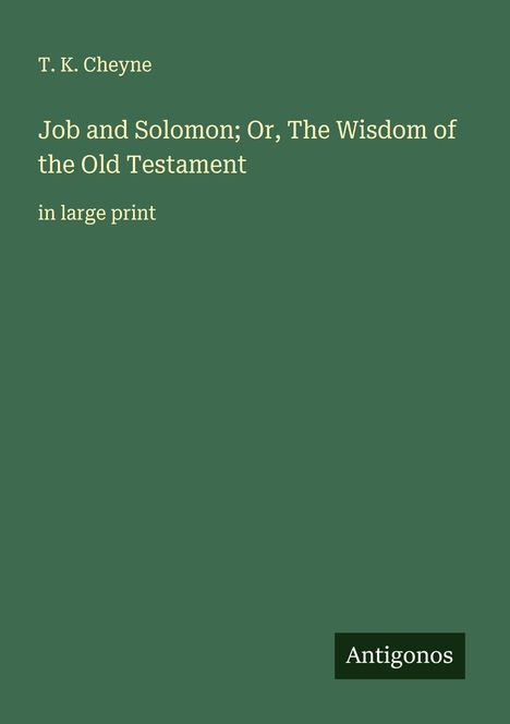 T. K. Cheyne: Job and Solomon; Or, The Wisdom of the Old Testament, Buch