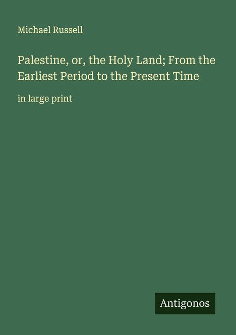 Michael Russell: Palestine, or, the Holy Land; From the Earliest Period to the Present Time, Buch