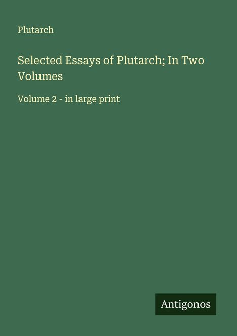 Plutarch: Selected Essays of Plutarch; In Two Volumes, Buch