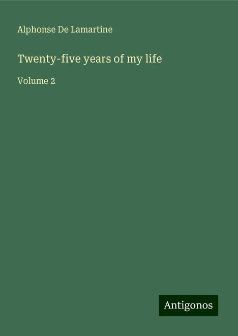 Alphonse De Lamartine: Twenty-five years of my life, Buch