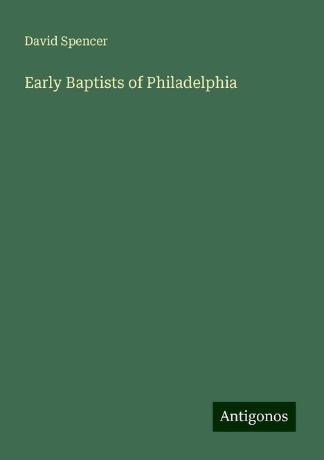 David Spencer: Early Baptists of Philadelphia, Buch