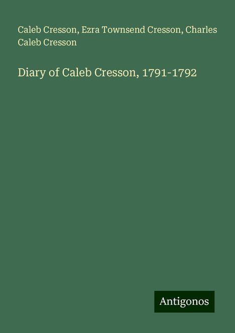 Caleb Cresson: Diary of Caleb Cresson, 1791-1792, Buch