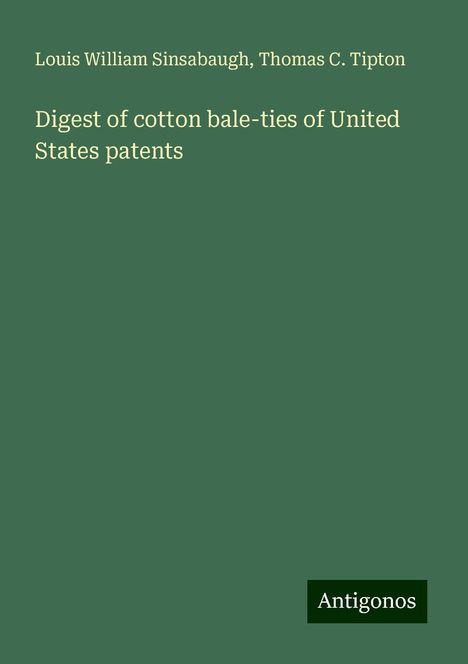 Louis William Sinsabaugh: Digest of cotton bale-ties of United States patents, Buch