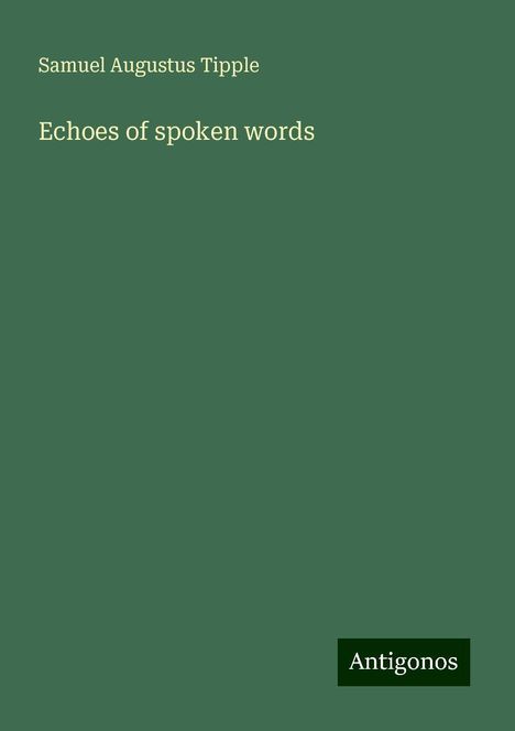 Samuel Augustus Tipple: Echoes of spoken words, Buch