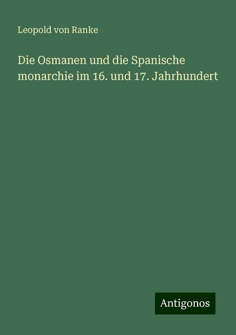 Leopold von Ranke: Die Osmanen und die Spanische monarchie im 16. und 17. Jahrhundert, Buch