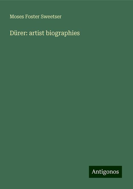 Moses Foster Sweetser: Dürer: artist biographies, Buch