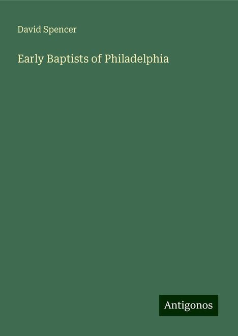 David Spencer: Early Baptists of Philadelphia, Buch