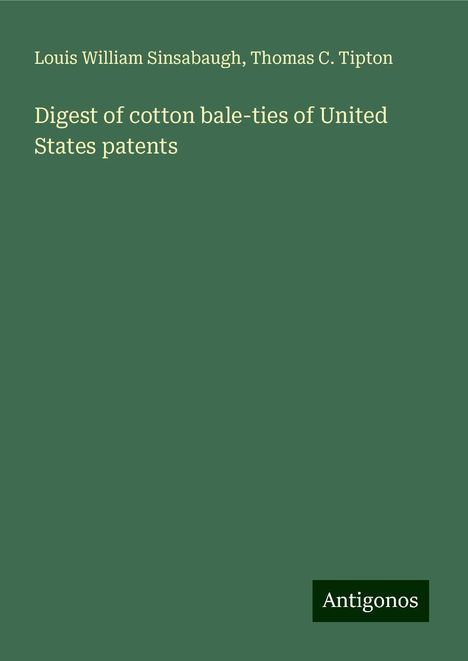 Louis William Sinsabaugh: Digest of cotton bale-ties of United States patents, Buch