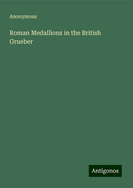 Anonymous: Roman Medallions in the British Grueber, Buch