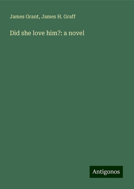 James Grant: Did she love him?: a novel, Buch