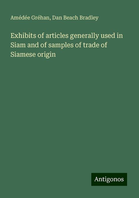 Amédée Gréhan: Exhibits of articles generally used in Siam and of samples of trade of Siamese origin, Buch