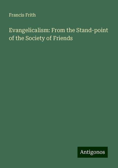 Francis Frith: Evangelicalism: From the Stand-point of the Society of Friends, Buch