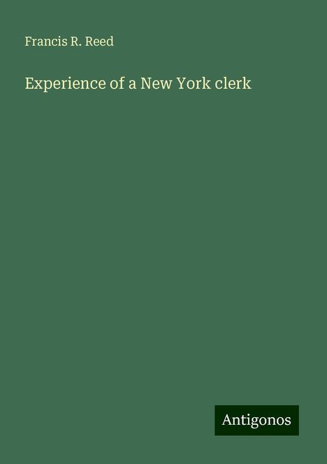 Francis R. Reed: Experience of a New York clerk, Buch