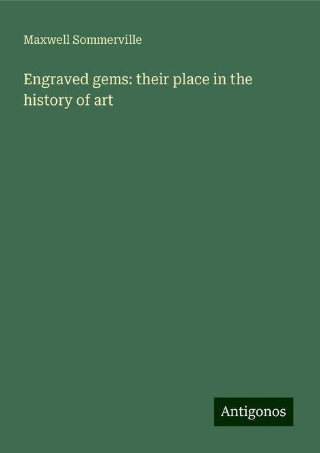 Maxwell Sommerville: Engraved gems: their place in the history of art, Buch