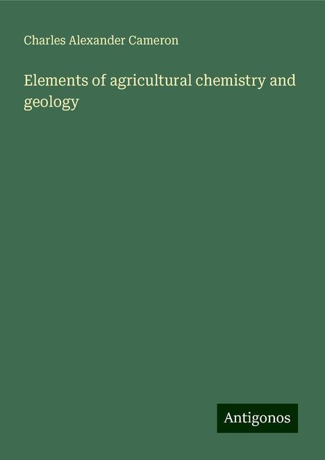 Charles Alexander Cameron: Elements of agricultural chemistry and geology, Buch