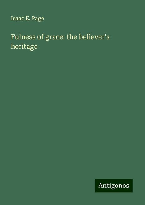 Isaac E. Page: Page, I: Fulness of grace: the believer's heritage, Buch