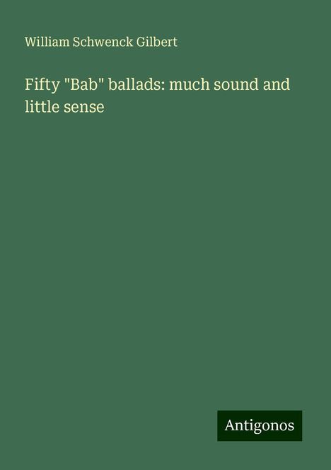 William Schwenck Gilbert: Fifty "Bab" ballads: much sound and little sense, Buch